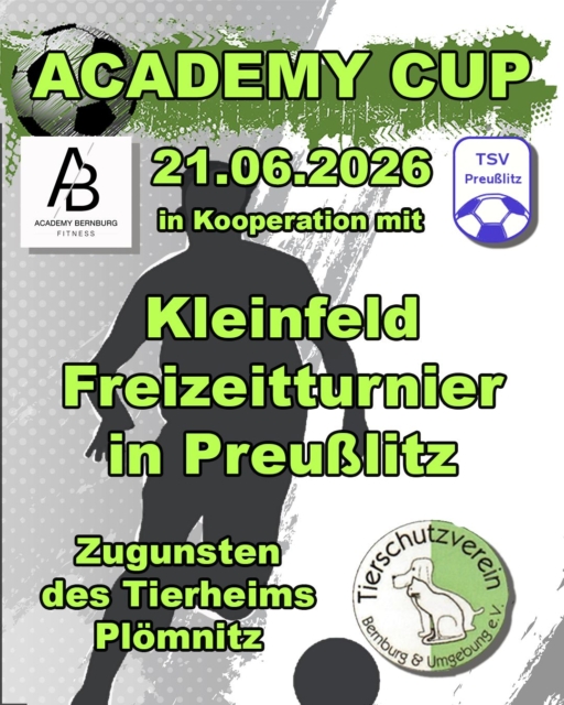 ACADEMY CUP II

Freizeitturnier - Kleinfeld 
21.06.2026 - Beginn 10:00 Uhr 

Wir spielen unseren zweiten Academy Cup zugunsten des Tierheims Plömnitz aus. Seid auch ihr dabei und erlebt einen fantastischen Fussballsonntag. 

Mit insgesamt 12 Mannschaften wird auf 2 Spielfeldern der Sieger ermittelt. In Kooperation mit dem TSV Preußlitz richten wir dieses Event auf der Sportanlage in Preußlitz aus. Der Anstoß des Turniers wird um 10:00 Uhr erfolgen.

Gemeinsam mit dem TSV Preußlitz werden wir ein Rahmenprogramm für die ganze Familie präsentieren, dazu erfahrt ihr in den kommenden Wochen mehr. 

Du möchtest mit deinem Freizeitteam dabei sein? Dann melde dich bei uns an! Die Teilnahme am Turniertag wird erst nach Eingang der Startgebühr bestätigt. 
Alle Startgebühren werden dem Tierheim Plömnitz als Spenden zugute kommen. Eine Rückzahlung der Startgebühr ist daher nicht möglich! 

Die Startgebühr in diesem Jahr beträgt 50,00€. 

@tierheim_ploemnitz 
@tsv_preusslitz 

 #events #teamwork #mitglieder #academy #fitness #fussball #tierheimtiere #tierheimhund #fussballistunserleben #fußball #tierheimliebe #tierheimhelden #fussballverbindet #fussballliebe #tierheim